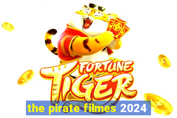 the pirate filmes 2024